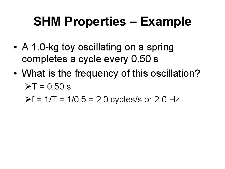 SHM Properties – Example • A 1. 0 -kg toy oscillating on a spring