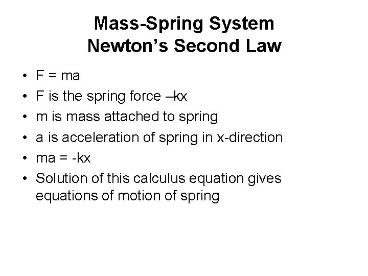 Mass-Spring System Newton’s Second Law • • • F = ma F is the