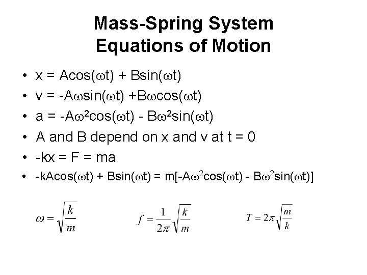 Mass-Spring System Equations of Motion • • • x = Acos(wt) + Bsin(wt) v