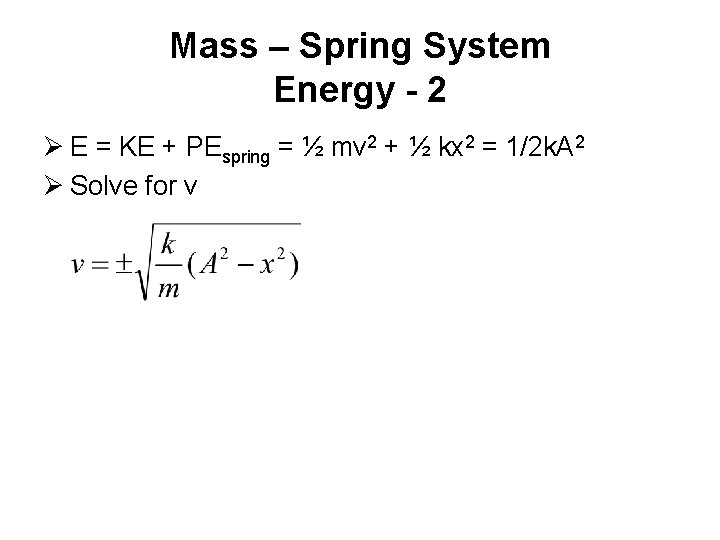 Mass – Spring System Energy - 2 Ø E = KE + PEspring =