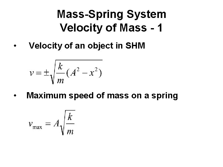 Mass-Spring System Velocity of Mass - 1 • Velocity of an object in SHM