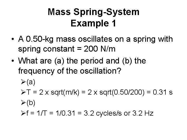 Mass Spring-System Example 1 • A 0. 50 -kg mass oscillates on a spring