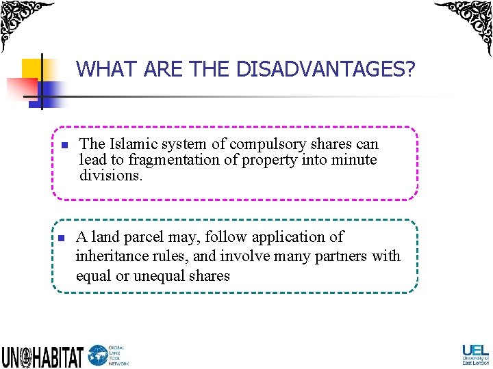 WHAT ARE THE DISADVANTAGES? n n The Islamic system of compulsory shares can lead