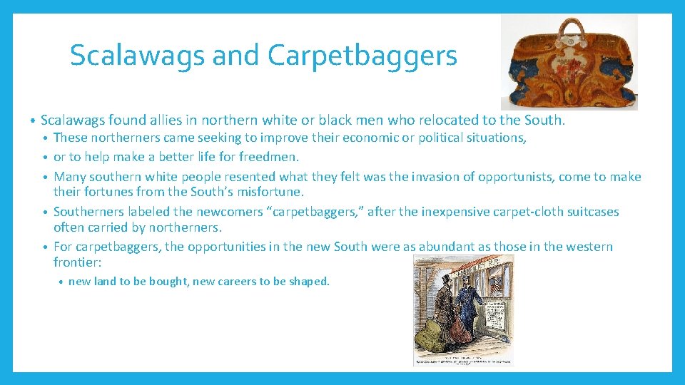 Scalawags and Carpetbaggers • Scalawags found allies in northern white or black men who