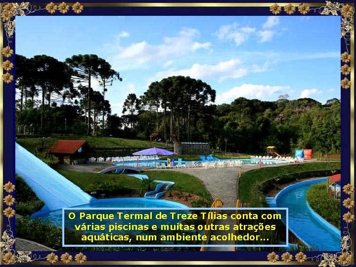 O Parque Termal de Treze Tílias conta com várias piscinas e muitas outras atrações