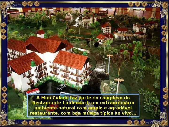 A Mini Cidade faz parte do complexo do Restaurante Lindendorf, um extraordinário ambiente natural