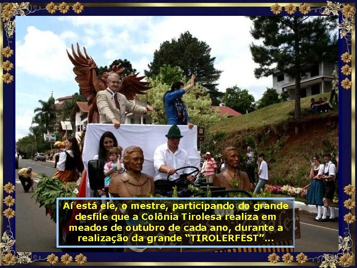 Aí está ele, o mestre, participando do grande desfile que a Colônia Tirolesa realiza