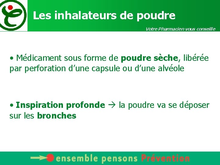 Les inhalateurs de poudre Votre Pharmacien vous conseille • Médicament sous forme de poudre