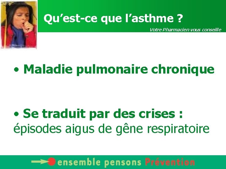 Qu’est-ce que l’asthme ? Votre Pharmacien vous conseille • Maladie pulmonaire chronique • Se