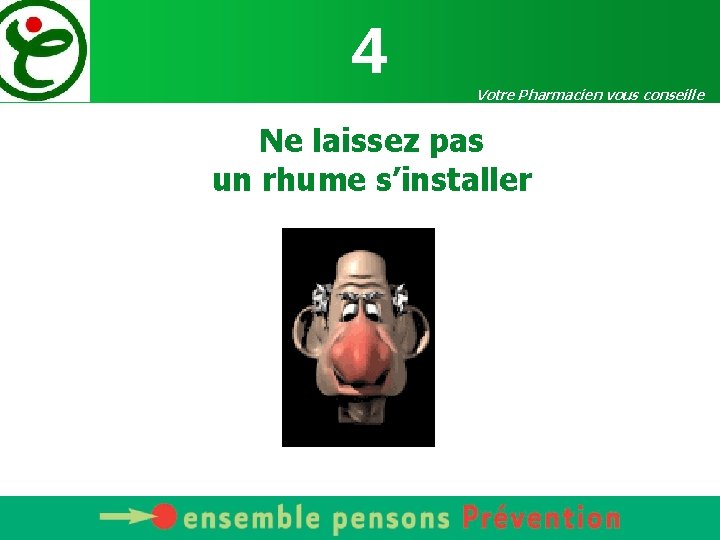 4 Votre Pharmacien vous conseille Ne laissez pas un rhume s’installer uyt 