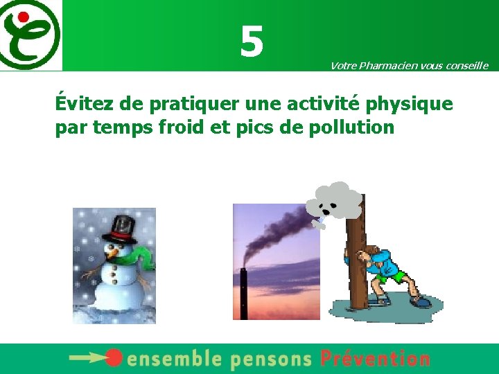 5 Votre Pharmacien vous conseille Évitez de pratiquer une activité physique par temps froid