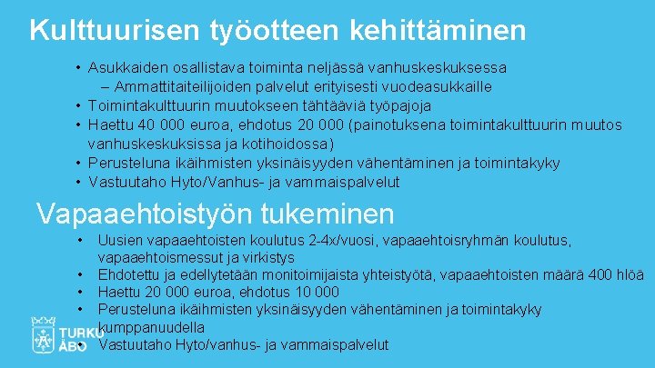 Kulttuurisen työotteen kehittäminen • Asukkaiden osallistava toiminta neljässä vanhuskeskuksessa – Ammattitaiteilijoiden palvelut erityisesti vuodeasukkaille