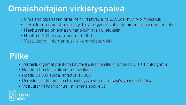 Omaishoitajien virkistyspäivä • • • Omaishoitajien toiminnallinen virkistyspäivä 2 x/vuosi/hyvinvointikeskus Tavoitteena omaishoitajien yhteisöllisyyden vahvistaminen