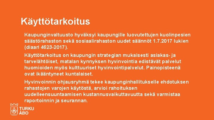 Käyttötarkoitus Kaupunginvaltuusto hyväksyi kaupungille luovutettujen kuolinpesien säästörahaston sekä sosiaalirahaston uudet säännöt 1. 7. 2017