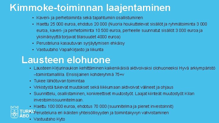 Kimmoke-toiminnan laajentaminen • Kaveri- ja perhetoiminta sekä tapahtumiin osallistuminen • Haettu 25 000 euroa,