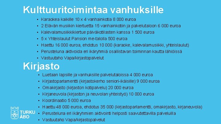 Kulttuuritoimintaa vanhuksille • • Karaokea kaikille 10 x 4 vanhainkotia 8 000 euroa 2