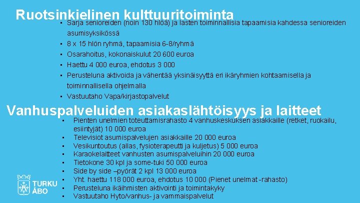 Ruotsinkielinen kulttuuritoiminta • Sarja senioreiden (noin 130 hlöä) ja lasten toiminnallisia tapaamisia kahdessa senioreiden