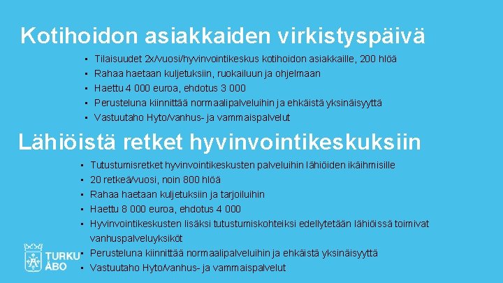 Kotihoidon asiakkaiden virkistyspäivä • • • Tilaisuudet 2 x/vuosi/hyvinvointikeskus kotihoidon asiakkaille, 200 hlöä Rahaa