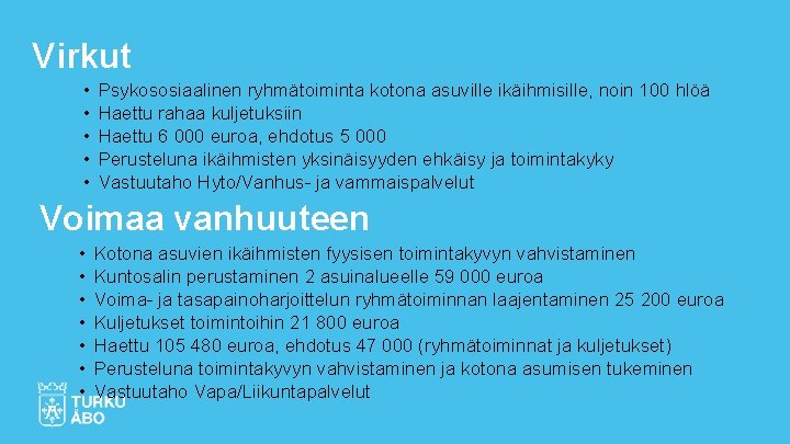 Virkut • • • Psykososiaalinen ryhmätoiminta kotona asuville ikäihmisille, noin 100 hlöä Haettu rahaa