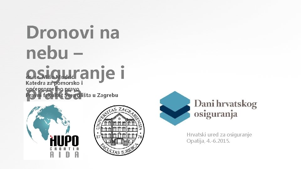 Dronovi na nebu – osiguranje i praksa dr. sc. Mišo Mudrić Katedra za pomorsko