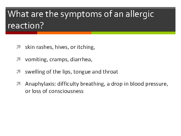 What are the symptoms of an allergic reaction? skin rashes, hives, or itching, vomiting,