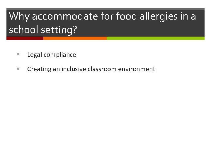 Why accommodate for food allergies in a school setting? § Legal compliance § Creating
