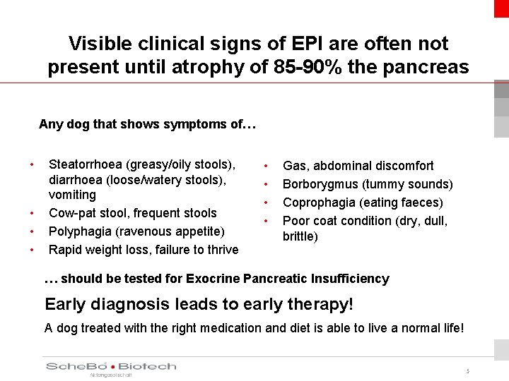 Visible clinical signs of EPI are often not present until atrophy of 85 -90%