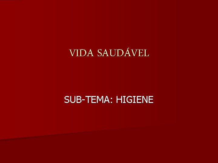 VIDA SAUDÁVEL SUB-TEMA: HIGIENE 