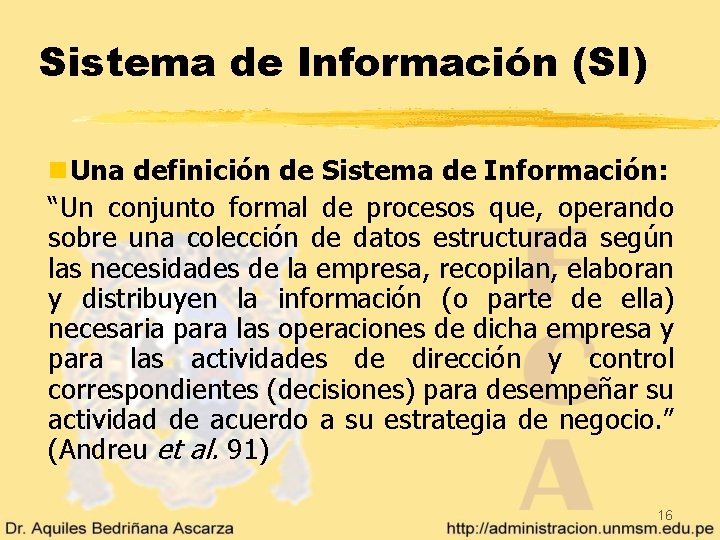 Sistema de Información (SI) n. Una definición de Sistema de Información: “Un conjunto formal