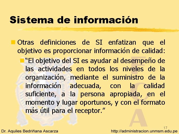 Sistema de información n Otras definiciones de SI enfatizan que el objetivo es proporcionar