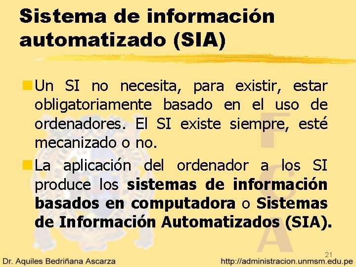 Sistema de información automatizado (SIA) n Un SI no necesita, para existir, estar obligatoriamente