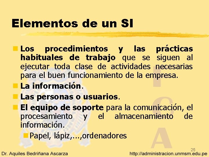 Elementos de un SI n Los procedimientos y las prácticas habituales de trabajo que