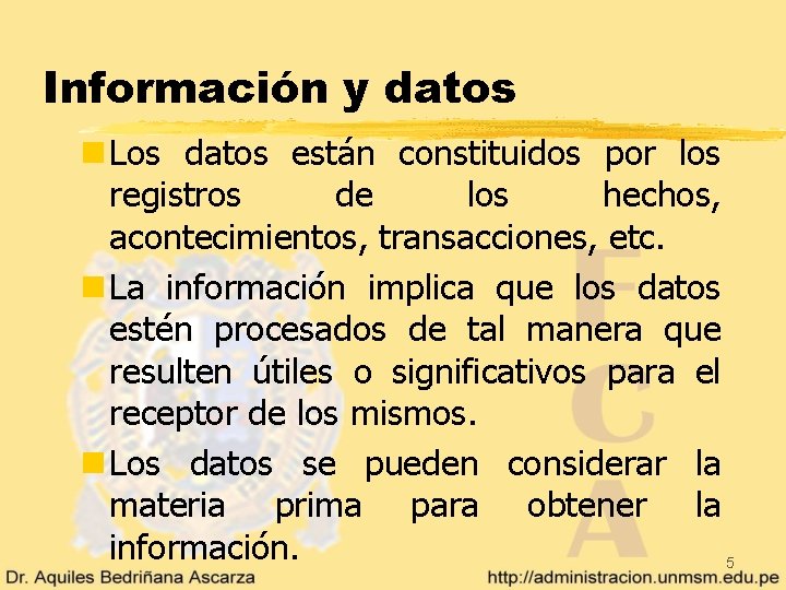 Información y datos n Los datos están constituidos por los registros de los hechos,