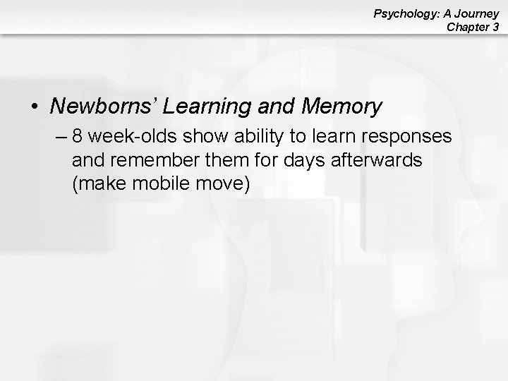 Psychology: A Journey Chapter 3 • Newborns’ Learning and Memory – 8 week-olds show