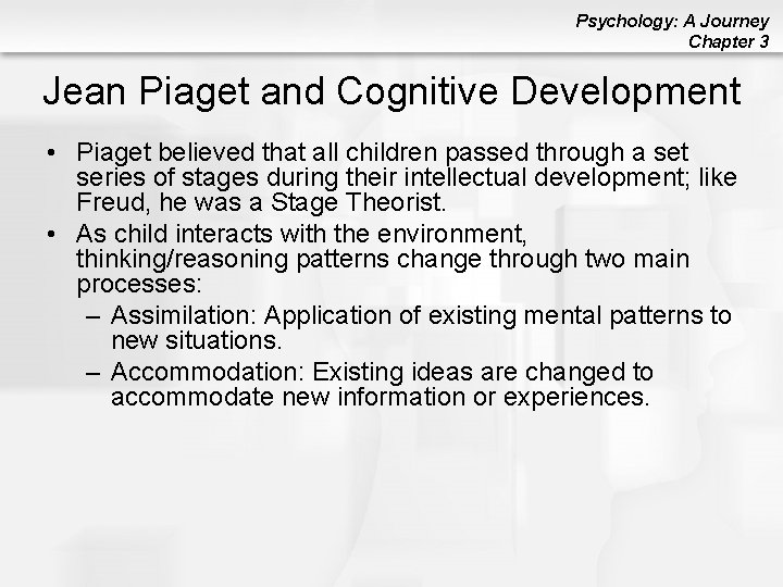 Psychology: A Journey Chapter 3 Jean Piaget and Cognitive Development • Piaget believed that