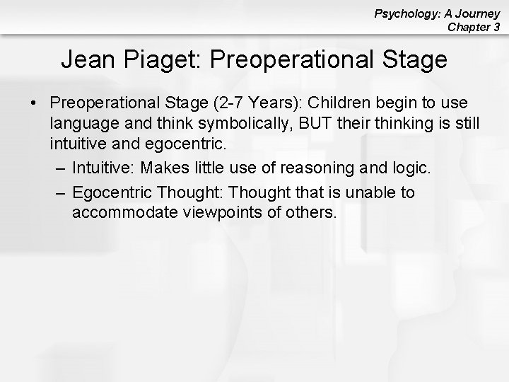 Psychology: A Journey Chapter 3 Jean Piaget: Preoperational Stage • Preoperational Stage (2 -7