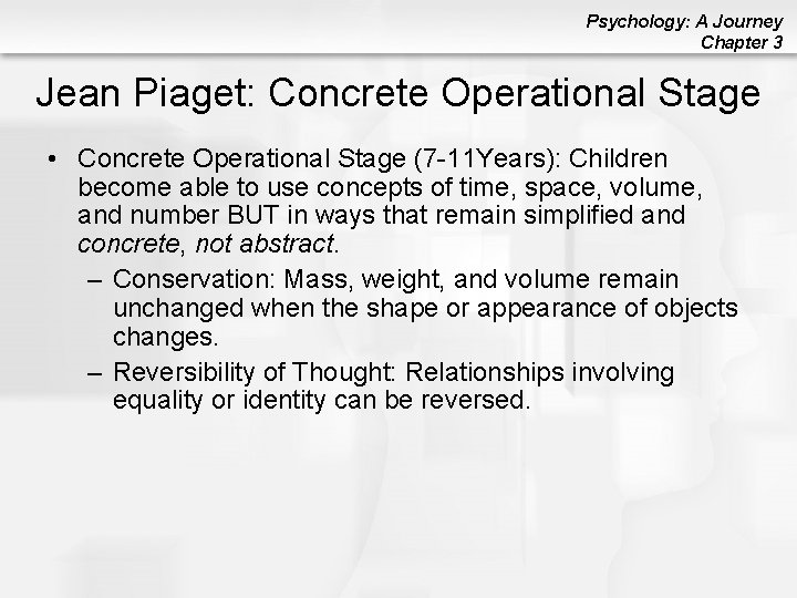 Psychology: A Journey Chapter 3 Jean Piaget: Concrete Operational Stage • Concrete Operational Stage