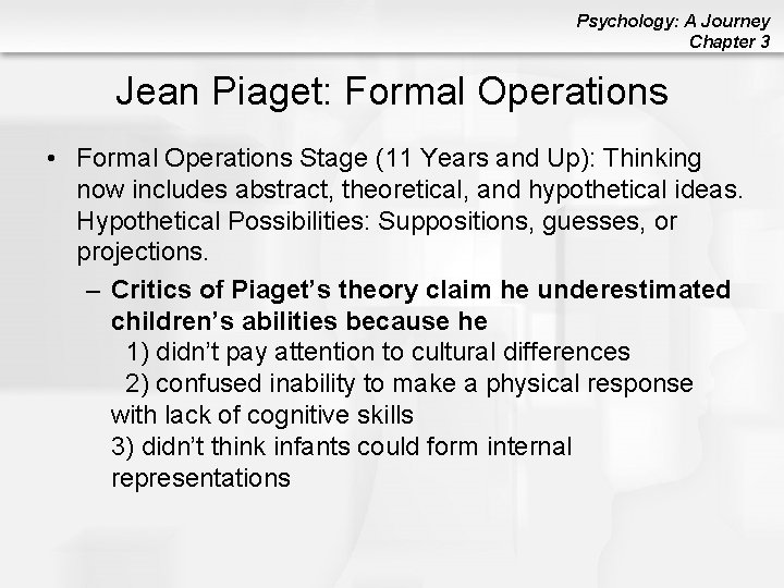 Psychology: A Journey Chapter 3 Jean Piaget: Formal Operations • Formal Operations Stage (11