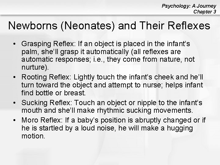 Psychology: A Journey Chapter 3 Newborns (Neonates) and Their Reflexes • Grasping Reflex: If