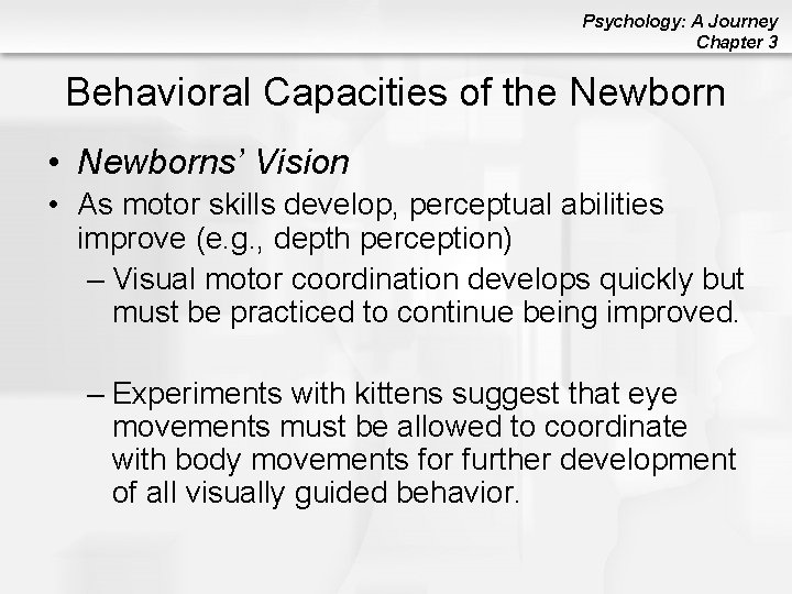 Psychology: A Journey Chapter 3 Behavioral Capacities of the Newborn • Newborns’ Vision •