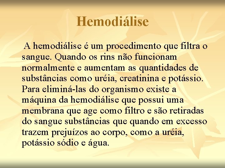 Hemodiálise A hemodiálise é um procedimento que filtra o sangue. Quando os rins não