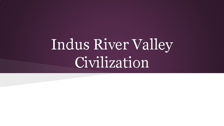 Indus River Valley Civilization 