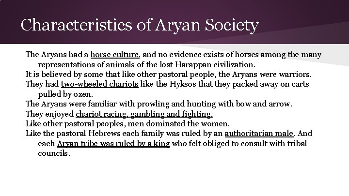 Characteristics of Aryan Society The Aryans had a horse culture, and no evidence exists