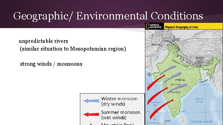 Geographic/ Environmental Conditions unpredictable rivers (similar situation to Mesopotamian region) strong winds / monsoons