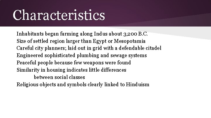 Characteristics Inhabitants began farming along Indus about 3, 200 B. C. Size of settled