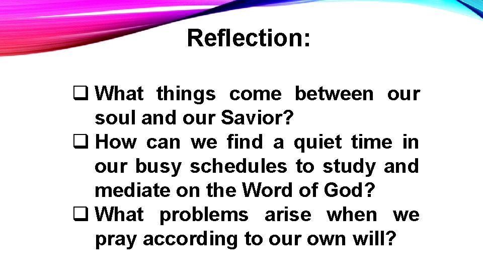 Reflection: q What things come between our soul and our Savior? q How can