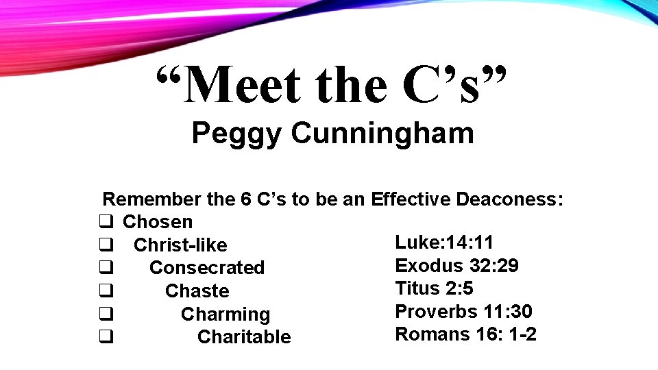 “Meet the C’s” Peggy Cunningham Remember the 6 C’s to be an Effective Deaconess: