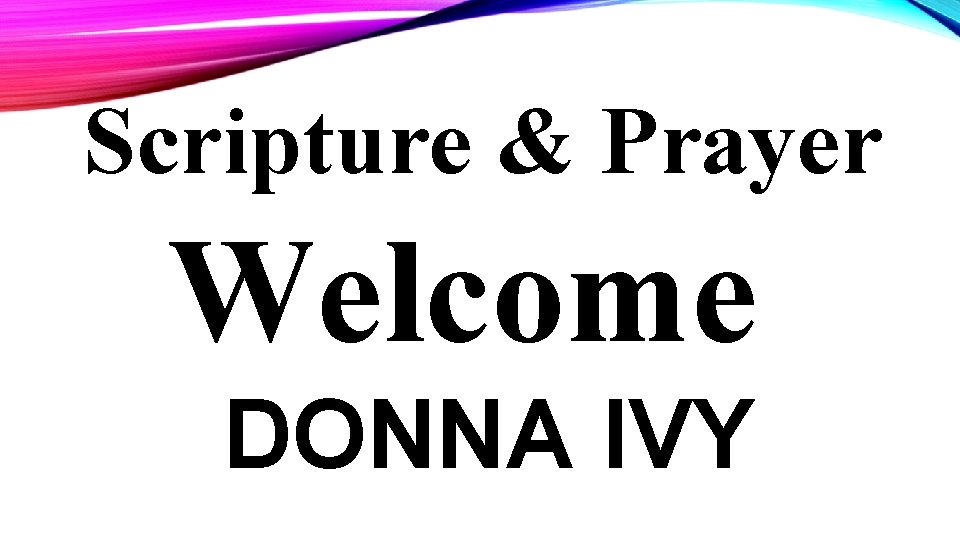 Scripture & Prayer Welcome DONNA IVY 