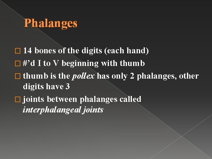 Phalanges � 14 bones of the digits (each hand) � #’d I to V