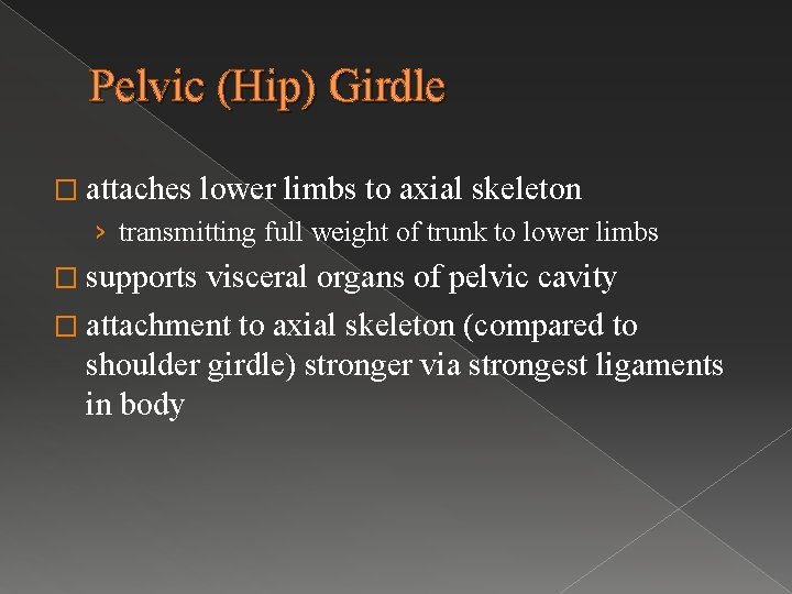 Pelvic (Hip) Girdle � attaches lower limbs to axial skeleton › transmitting full weight